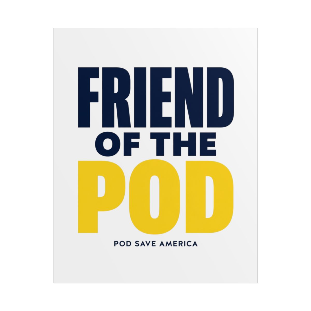 Pod Save America "Friend of the Pod" Poster