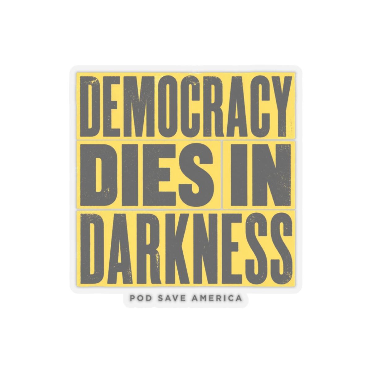 Pod Save America "Democracy Dies in Darkness" Sticker
