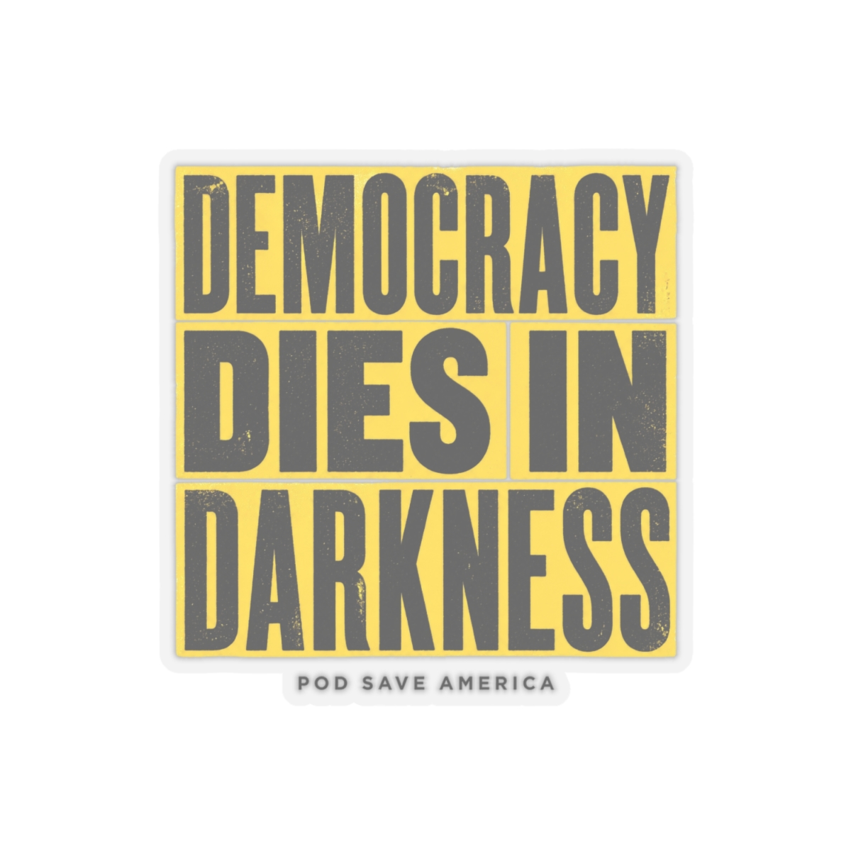 Pod Save America "Democracy Dies in Darkness" Sticker