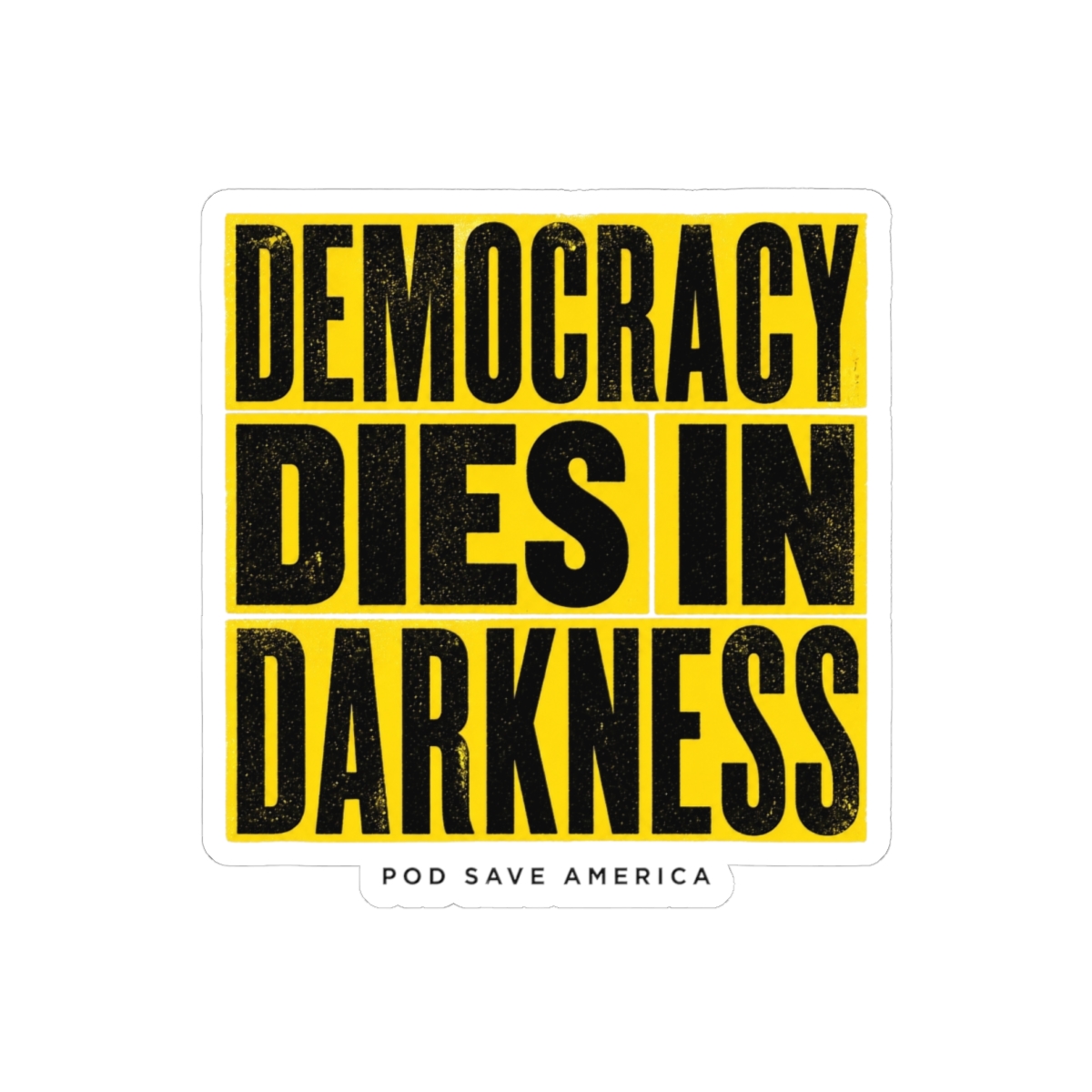 Pod Save America "Democracy Dies in Darkness" Sticker